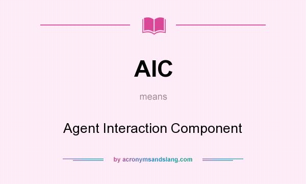 What does AIC mean? It stands for Agent Interaction Component