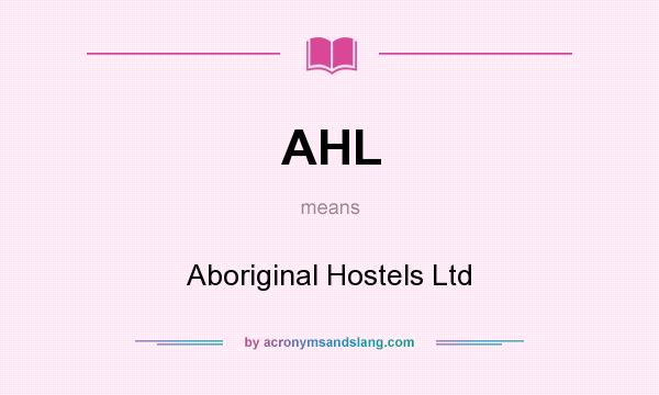 What does AHL mean? It stands for Aboriginal Hostels Ltd