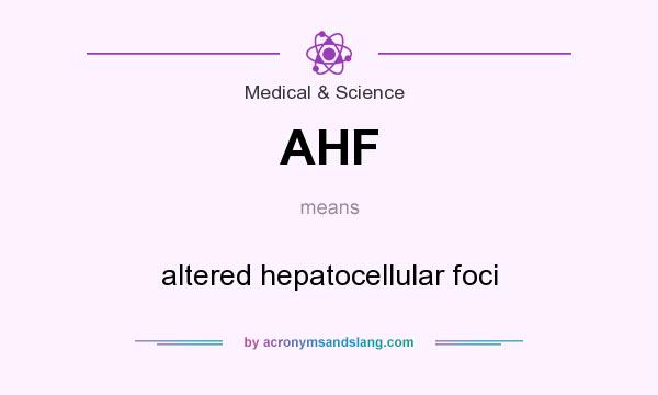 What does AHF mean? It stands for altered hepatocellular foci