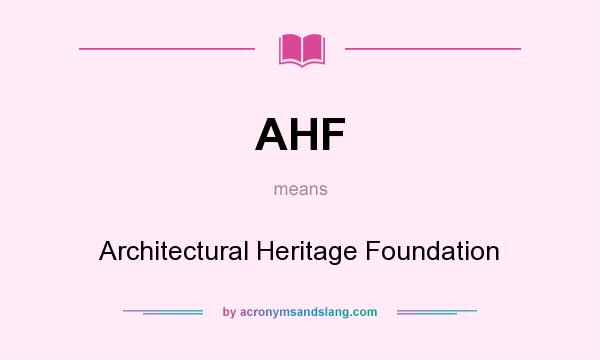 What does AHF mean? It stands for Architectural Heritage Foundation