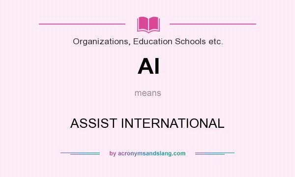 What does AI mean? It stands for ASSIST INTERNATIONAL