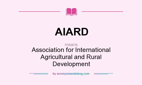 What does AIARD mean? It stands for Association for International Agricultural and Rural Development