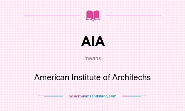 What does AIA mean? It stands for American Institute of Architechs