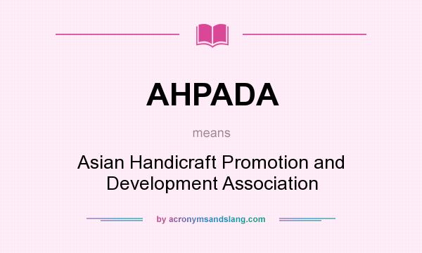 What does AHPADA mean? It stands for Asian Handicraft Promotion and Development Association