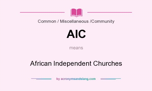 What does AIC mean? It stands for African Independent Churches