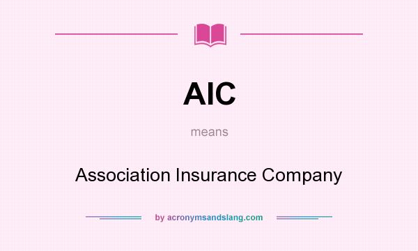 What does AIC mean? It stands for Association Insurance Company