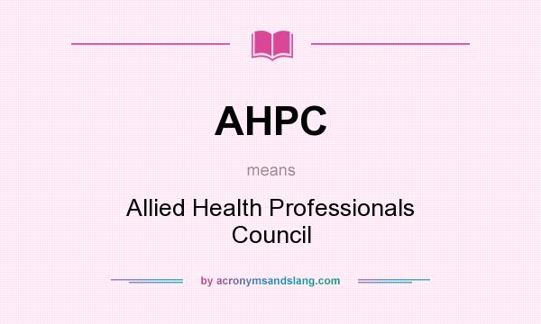 What does AHPC mean? It stands for Allied Health Professionals Council