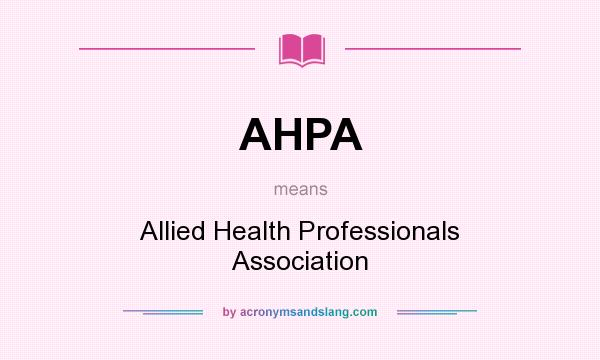 What does AHPA mean? It stands for Allied Health Professionals Association