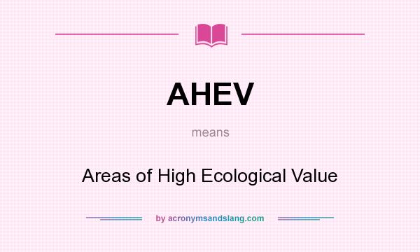 What does AHEV mean? It stands for Areas of High Ecological Value