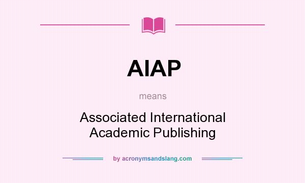 What does AIAP mean? It stands for Associated International Academic Publishing
