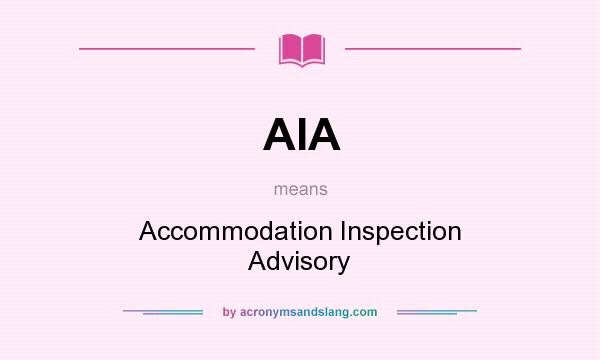 What does AIA mean? It stands for Accommodation Inspection Advisory