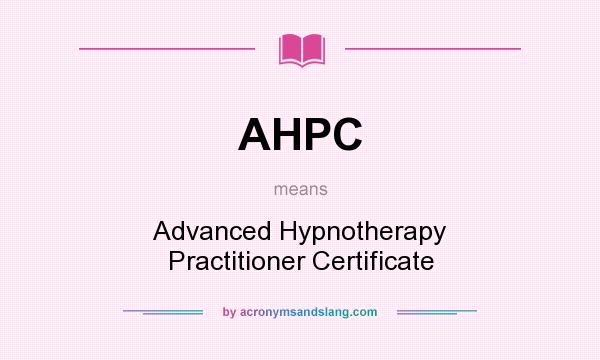 What does AHPC mean? It stands for Advanced Hypnotherapy Practitioner Certificate