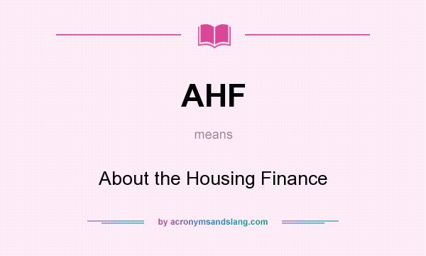 What does AHF mean? It stands for About the Housing Finance