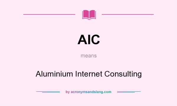 What does AIC mean? It stands for Aluminium Internet Consulting