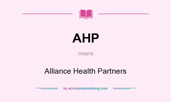 What does AHP mean? It stands for Alliance Health Partners