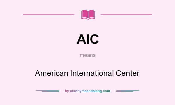 What does AIC mean? It stands for American International Center