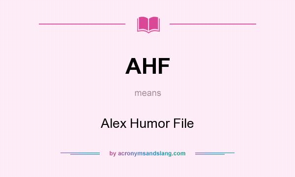 What does AHF mean? It stands for Alex Humor File