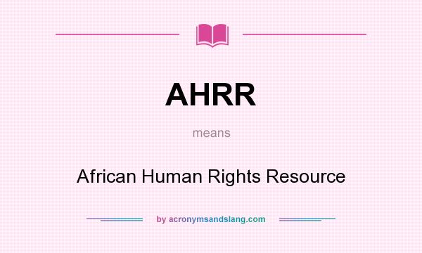 What does AHRR mean? It stands for African Human Rights Resource