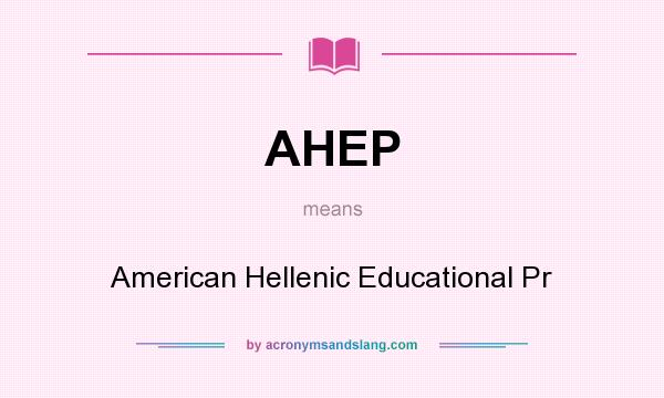 What does AHEP mean? It stands for American Hellenic Educational Pr