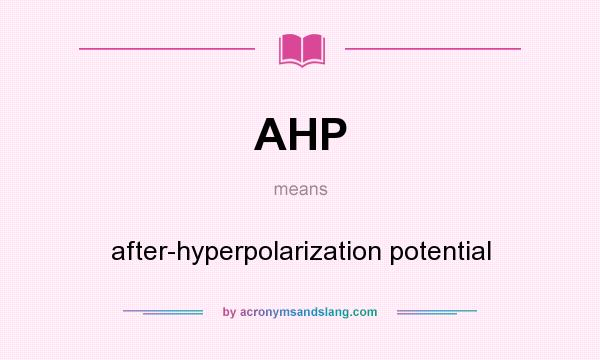 What does AHP mean? It stands for after-hyperpolarization potential
