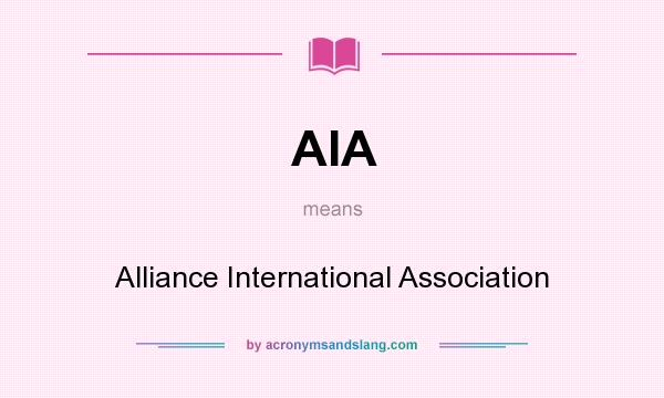 What does AIA mean? It stands for Alliance International Association