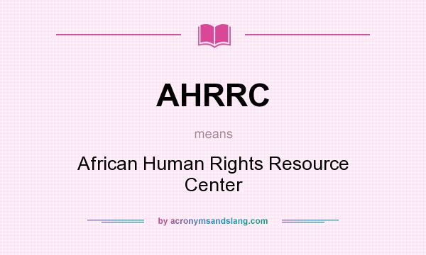 What does AHRRC mean? It stands for African Human Rights Resource Center