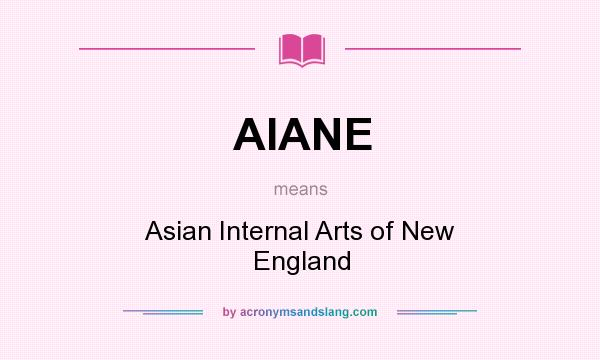 What does AIANE mean? It stands for Asian Internal Arts of New England