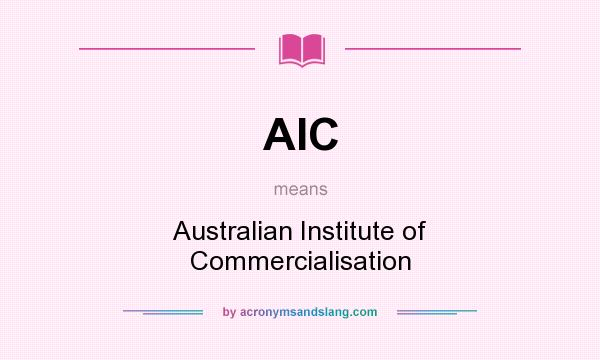 What does AIC mean? It stands for Australian Institute of Commercialisation