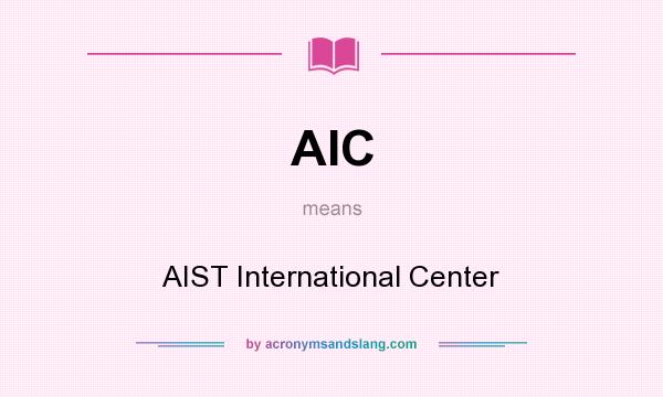 What does AIC mean? It stands for AIST International Center