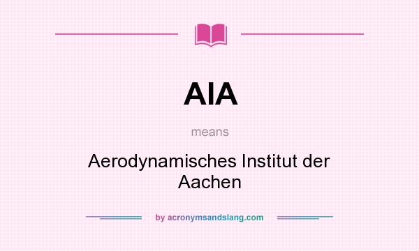 What does AIA mean? It stands for Aerodynamisches Institut der Aachen