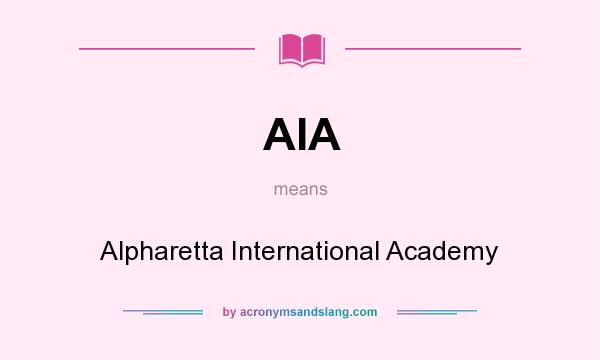 What does AIA mean? It stands for Alpharetta International Academy