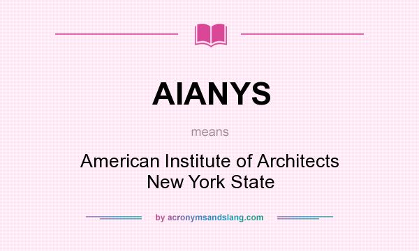 What does AIANYS mean? It stands for American Institute of Architects New York State