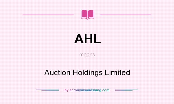 What does AHL mean? It stands for Auction Holdings Limited