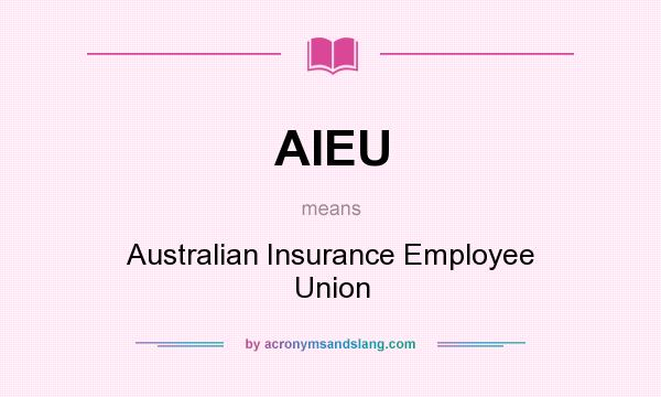 What does AIEU mean? It stands for Australian Insurance Employee Union