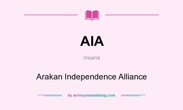 What does AIA mean? It stands for Arakan Independence Alliance