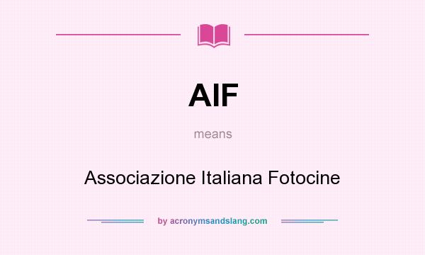 What does AIF mean? It stands for Associazione Italiana Fotocine