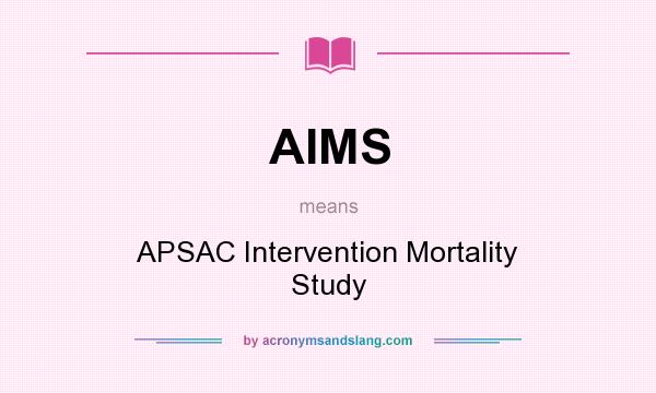 What does AIMS mean? It stands for APSAC Intervention Mortality Study