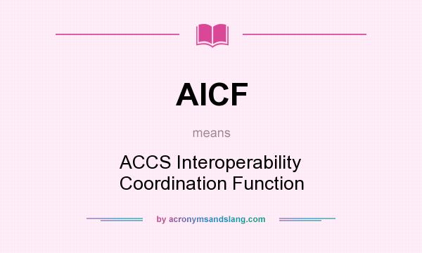 What does AICF mean? It stands for ACCS Interoperability Coordination Function