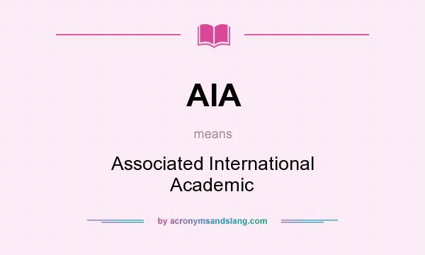 What does AIA mean? It stands for Associated International Academic