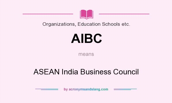 What does AIBC mean? It stands for ASEAN India Business Council