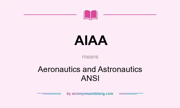 What does AIAA mean? It stands for Aeronautics and Astronautics ANSI