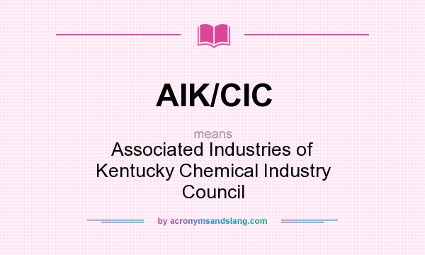 What does AIK/CIC mean? It stands for Associated Industries of Kentucky Chemical Industry Council