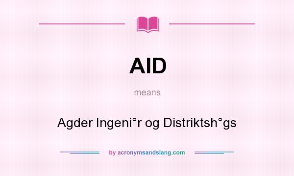 What does AID mean? It stands for Agder Ingeni°r og Distriktsh°gs