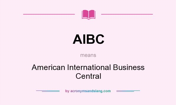 What does AIBC mean? It stands for American International Business Central