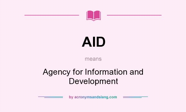 What does AID mean? It stands for Agency for Information and Development
