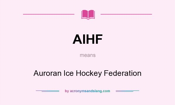 What does AIHF mean? It stands for Auroran Ice Hockey Federation