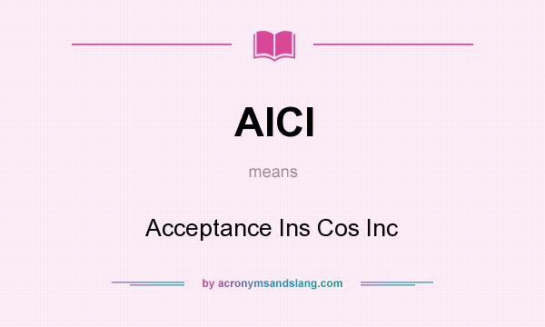 What does AICI mean? It stands for Acceptance Ins Cos Inc
