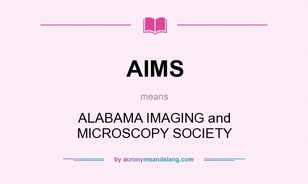 What does AIMS mean? It stands for ALABAMA IMAGING and MICROSCOPY SOCIETY