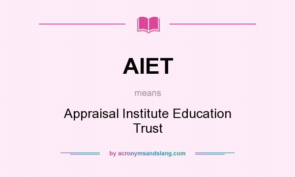 What does AIET mean? It stands for Appraisal Institute Education Trust