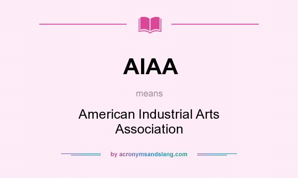 What does AIAA mean? It stands for American Industrial Arts Association